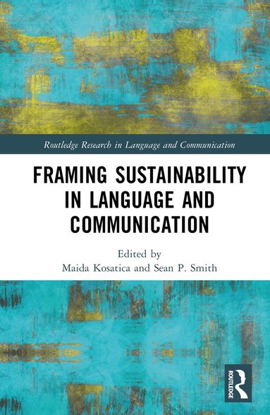 Maida Kosatica, Sean P. Smith - Framing Sustainability in Language and Communication, Inbunden