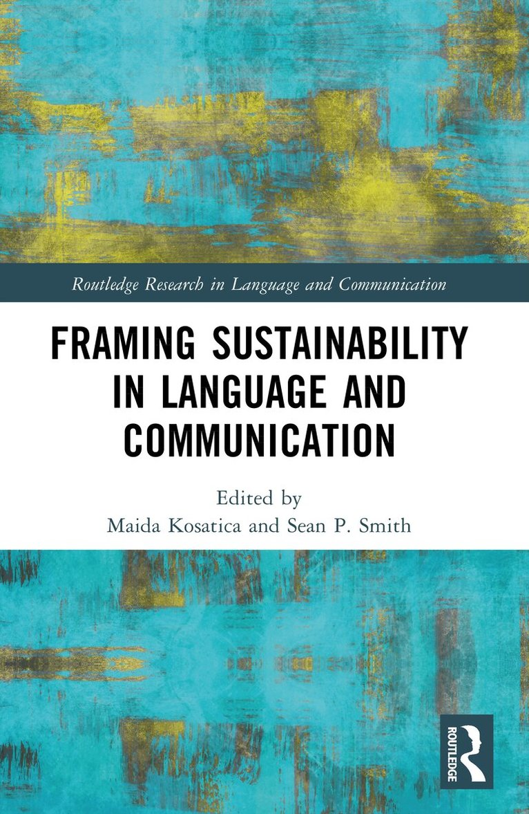 Maida Kosatica, Sean P. Smith - Framing Sustainability in Language and Communication, Häftad