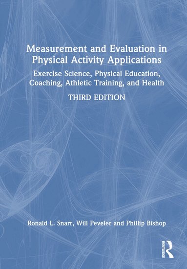 Ronald L. Snarr, Will Peveler, Phillip Bishop - Measurement and Evaluation in Physical Activity Applications, Inbunden