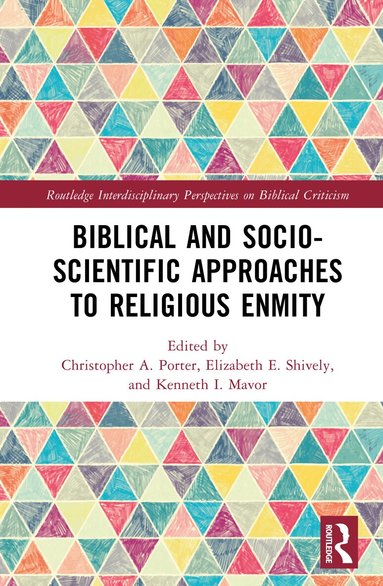 Christopher A. Porter, Elizabeth E. Shively, Kenneth I. Mavor - Biblical and Socio-Scientific Approaches to Religious Enmity, Inbunden