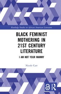 bokomslag Black Feminist Mothering in 21st Century Literature