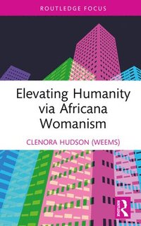 bokomslag Elevating Humanity via Africana Womanism