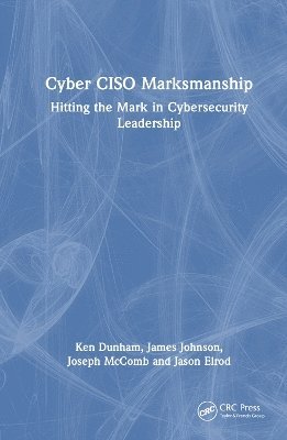 Ken Dunham, James Johnson, Joseph McComb, Jason Elrod, USA) Dunham, Ken (iSIGHT Partners, Inc., Dallas, Texas - Cyber CISO Marksmanship, Inbunden