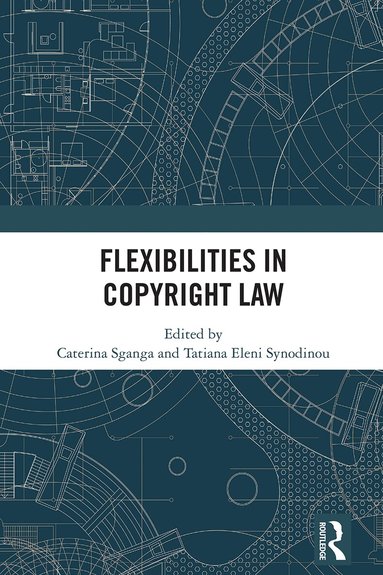 Caterina Sganga, Tatiana Eleni Synodinou - Flexibilities in Copyright Law, Inbunden