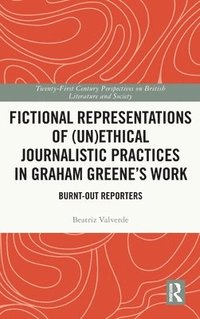 bokomslag Fictional Representations of (Un)ethical Journalistic Practices in Graham Greenes Work