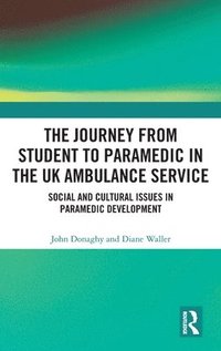 bokomslag The Journey from Student to Paramedic in the UK Ambulance Service