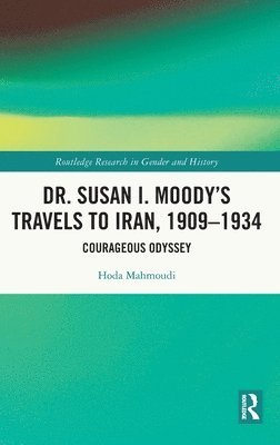 Dr. Susan I. Moody's Travels to Iran, 1909-1934 1
