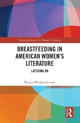 Wendy Whelan-Stewart - Breastfeeding in American Women’s Literature, Inbunden