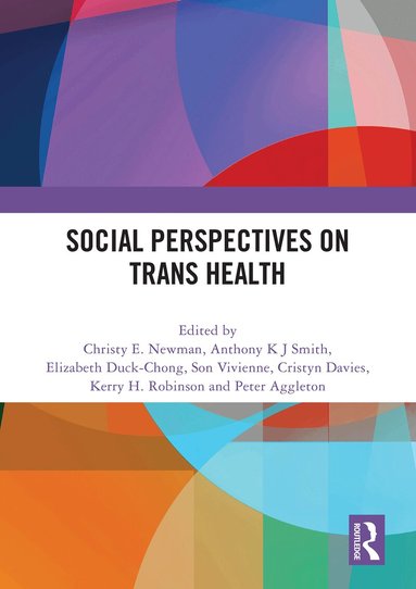 Christy E. Newman, Anthony K J Smith, Elizabeth Duck-Chong, Son Vivienne, Cristyn Davies, Kerry H. Robinson, Peter Aggleton - Social Perspectives on Trans Health, Häftad