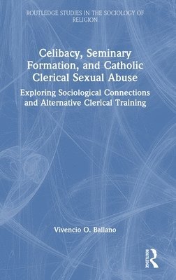 Celibacy, Seminary Formation, and Catholic Clerical Sexual Abuse 1