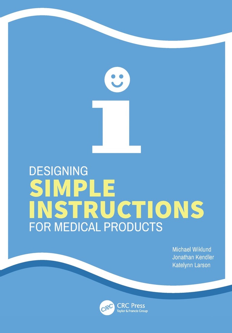 Michael Wiklund, Jonathan Kendler, Katelynn Larson - Designing Simple Instructions for Medical Products, Inbunden