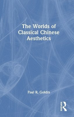 bokomslag The Worlds of Classical Chinese Aesthetics