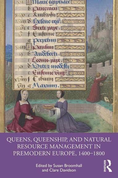 Susan Broomhall, Clare Davidson - Queens, Queenship, and Natural Resource Management in Premodern Europe, 1400-1800, Häftad