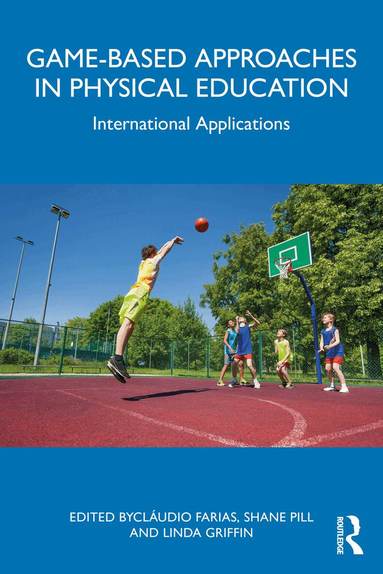 Cláudio Farias, Shane Pill, Linda Griffin - Game-based Approaches in Physical Education, Häftad
