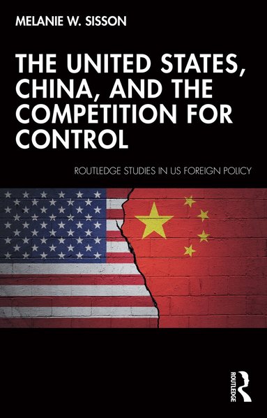 Melanie W. Sisson - United States, China, and the Competition for Control, Häftad
