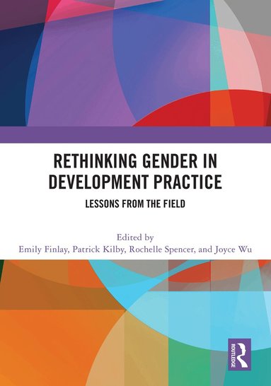 Emily Finlay, Patrick Kilby, Rochelle Spencer, Joyce Wu - Rethinking Gender in Development Practice, Inbunden