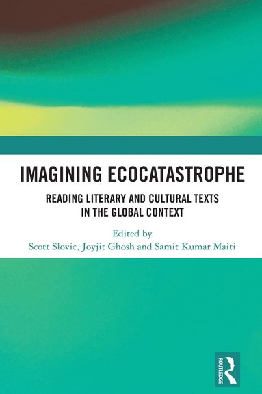 Scott Slovic, Joyjit Ghosh, Samit Kumar Maiti - Imagining Ecocatastrophe, Inbunden