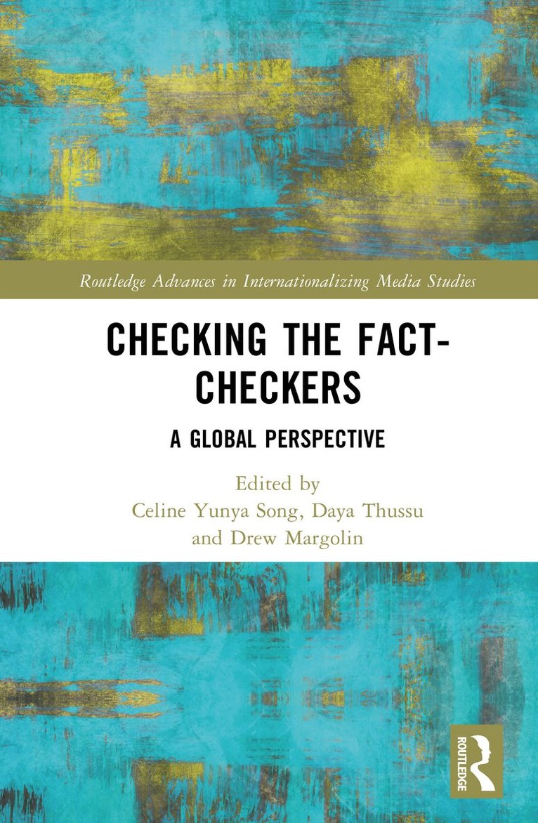 Celine Yunya Song, Daya K. Thussu, ew Margolin, Celine Yunya (Hong Kong University of Science and Technology) Song, Daya K. (Hong Kong Baptist University) Thussu, USA) Margolin, ew (Cornell University, Daya Thussu, Ew Margolin - Checking the Fact-Checkers, Inbunden