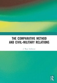 bokomslag The Comparative Method and Civil-Military Relations