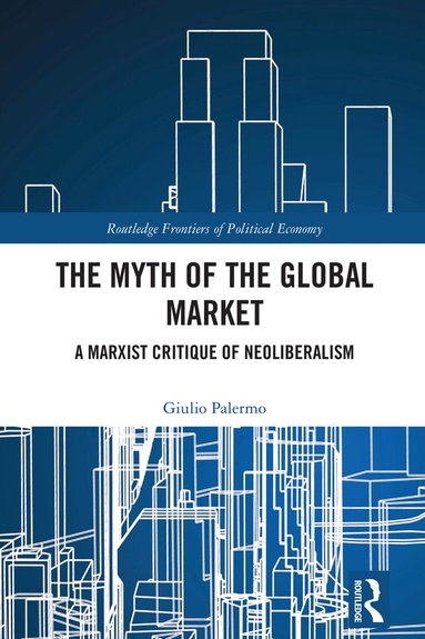 Giulio Palermo - Myth of the Global Market, Inbunden