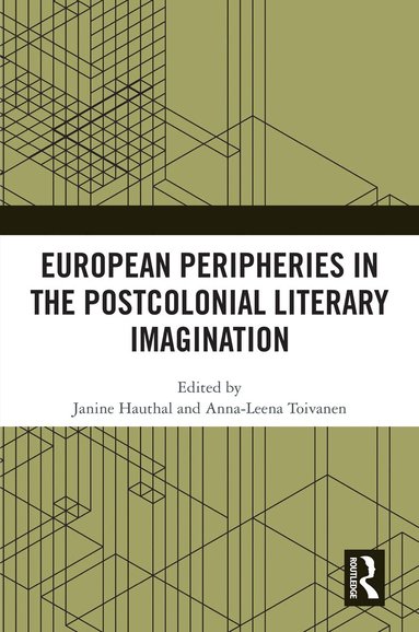 Janine Hauthal, Anna-Leena Toivanen - European Peripheries in the Postcolonial Literary Imagination, Inbunden