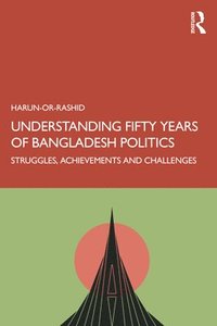 bokomslag Understanding Fifty Years of Bangladesh Politics