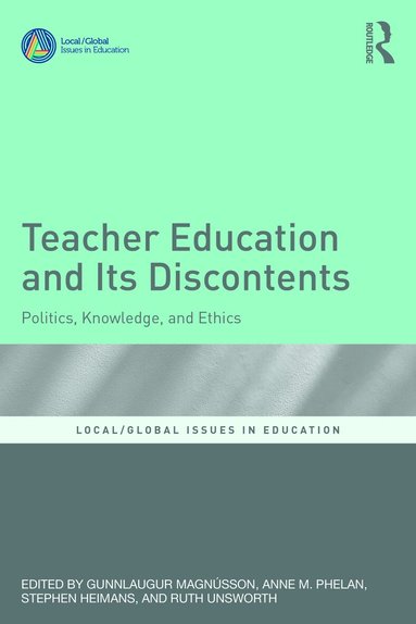 Gunnlaugur Magnússon, Anne M. Phelan, Stephen Heimans, Ruth Unsworth - Teacher Education and Its Discontents, Häftad