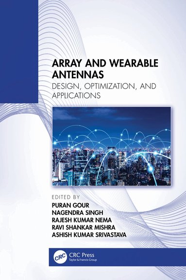 Puran Gour, Nagendra Singh, Rajesh Kumar Nema, Ravi Shankar Mishra, Ashish Kumar Srivastava - Array and Wearable Antennas, Häftad