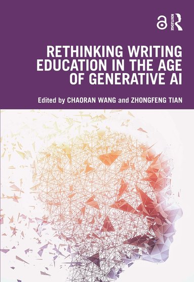 Chaoran Wang, Zhongfeng Tian - Rethinking Writing Education in the Age of Generative AI, Häftad