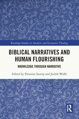 Eleonore Stump, Judith Wolfe - Biblical Narratives and Human Flourishing, Häftad