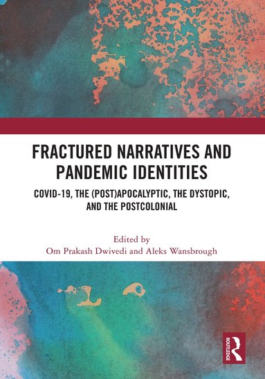 Om Prakash Dwivedi, Aleks Wansbrough - Fractured Narratives and Pandemic Identities, Inbunden