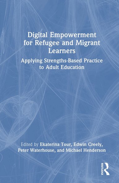 Ekaterina Tour, Edwin Creely, Peter Waterhouse, Michael Henderson - Digital Empowerment for Refugee and Migrant Learners, Inbunden