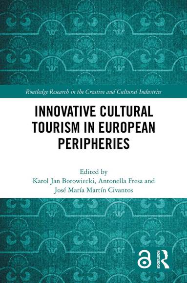 Karol Jan Borowiecki, Antonella Fresa, José María Martín Civantos - Innovative Cultural Tourism in European Peripheries, Inbunden