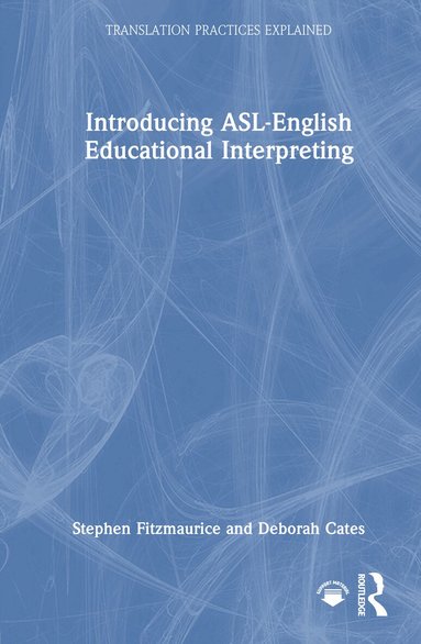 Stephen Fitzmaurice, Deborah Cates - Introducing ASL-English Educational Interpreting, Inbunden