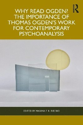 Why Read Ogden? The Importance of Thomas Ogden's Work for Contemporary Psychoanalysis 1