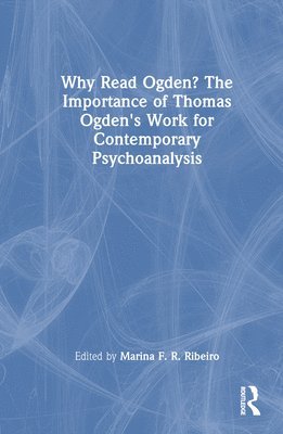 Why Read Ogden? The Importance of Thomas Ogden's Work for Contemporary Psychoanalysis 1