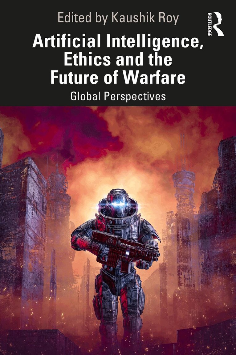 Kaushik Roy - Artificial Intelligence, Ethics and the Future of Warfare, Häftad