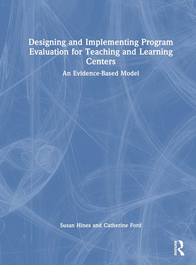 Susan Hines, Catherine Ford - Designing and Implementing Program Evaluation for Teaching and Learning Centers, Inbunden