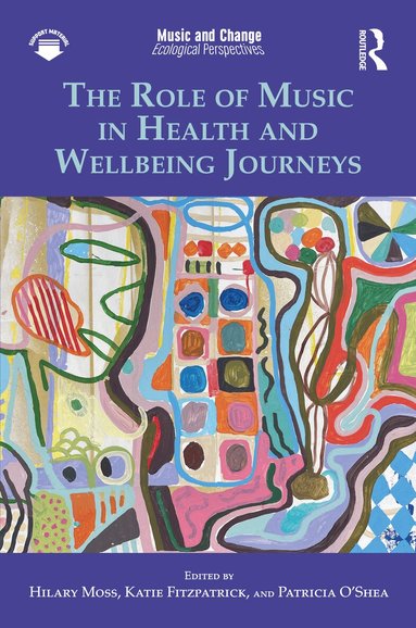 Hilary Moss, Katie Fitzpatrick, Patricia O'Shea - Role of Music in Health and Wellbeing Journeys, Inbunden