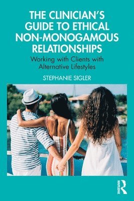 The Clinician's Guide to Ethical Non-Monogamous Relationships 1