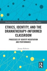 bokomslag Ethics, Identity, and the Dramatherapy-informed Classroom