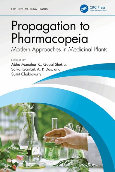 Abha Manohar K., Gopal Shukla, Saikat Gantait, A. P. Das, Sumit Chakravarty - Propagation to Pharmacopeia, Inbunden