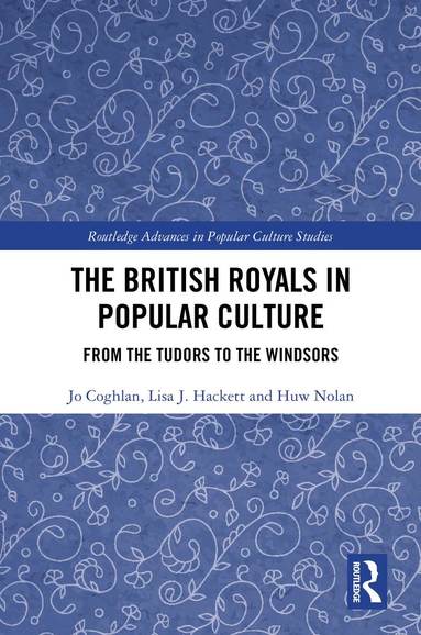 Jo Coghlan, Lisa J. Hackett, Huw Nolan - British Royals in Popular Culture, Inbunden
