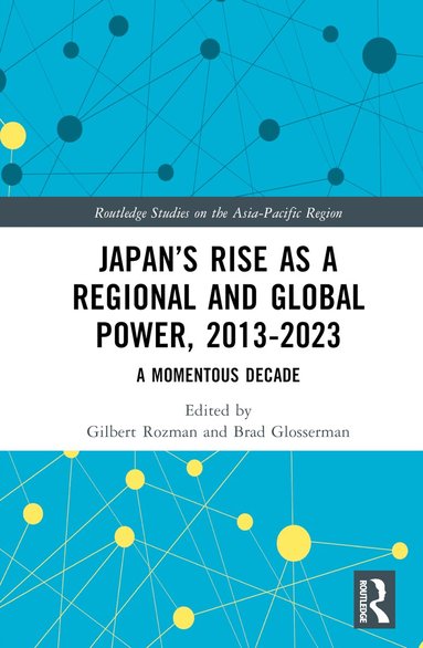 Gilbert Rozman, Brad Glosserman - Japan’s Rise as a Regional and Global Power, 2013-2023, Inbunden