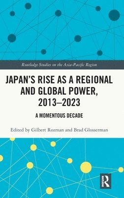 bokomslag Japans Rise as a Regional and Global Power, 2013-2023