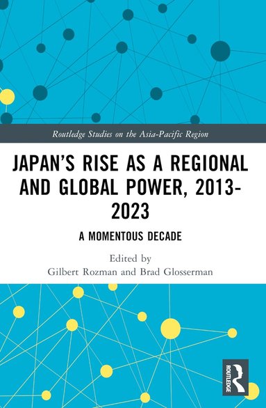 Gilbert Rozman, Brad Glosserman - Japan’s Rise as a Regional and Global Power, 2013-2023, Häftad