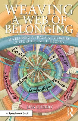 bokomslag Weaving a Web of Belonging: Developing a Trauma-Informed Culture for All Children