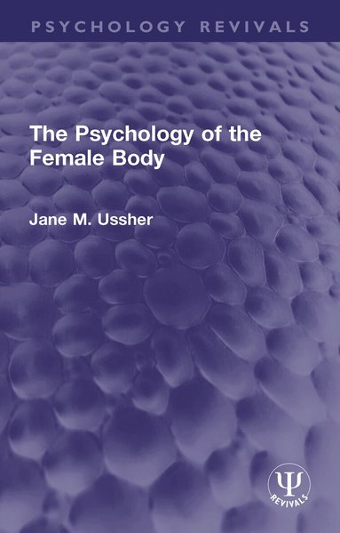 Jane M. Ussher - Psychology of the Female Body, Häftad