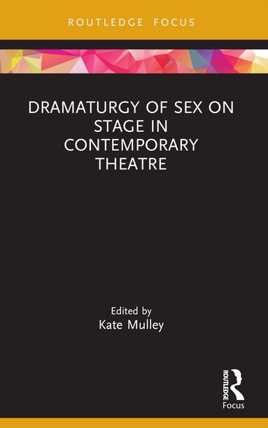 Kate Mulley - Dramaturgy of Sex on Stage in Contemporary Theatre, Häftad