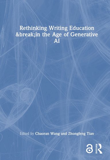 Chaoran Wang, Zhongfeng Tian - Rethinking Writing Education in the Age of Generative AI, Inbunden